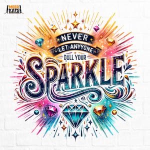 Never Let Anyone Dull Your Sparkle Png, Inspirational Png, Positive Quote Png, Sparkle Design, Motivational Png, Saying Shirt Png