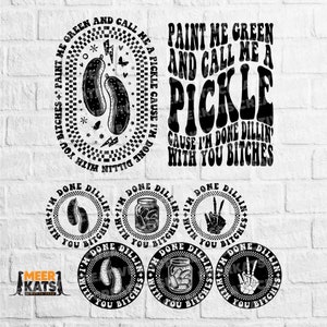 Paint Me Green & Call Me A Pickle Cause I&#39;m Done Dillin&#39; With You Bitches Svg, Mom Life Svg, Funny Svg, Popular Svg, Pickle T-Shirt Svg