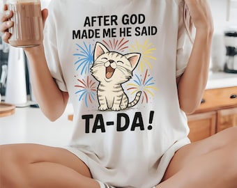 Funny Cat Christian Quote PNG - After God Made Me He Said Ta-Da - Cute Religious Sublimation Design for T-Shirts & Mugs