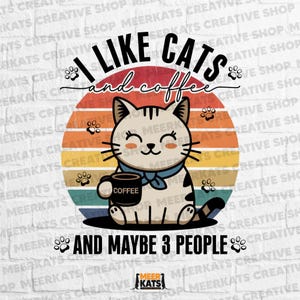 Funny Cat and Coffee PNG - I Like Cats And Coffee And Maybe 3 People - Retro Vintage Style Sublimation