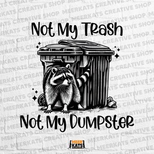 Not My Trash Not My Dumpster Png, Mental Health Png, Cute Funny Sayings Png, Cute Baby Raccoon Shirt Sublimation Design Png, Cute Quotes Png