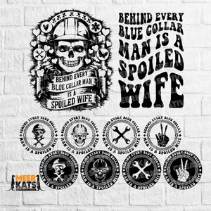 May include: Black and white graphic design with a skull wearing a hard hat and the text "Behind every blue collar man is a spoiled wife". There are five smaller circles with different designs, including a skull, wrenches, and a peace sign.