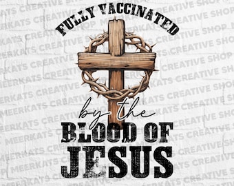 Fully Vaccinated By The Blood Of Jesus PNG | Christian Sublimation Design | Rustic Cross Religious Shirt Design