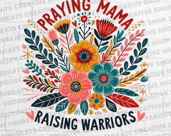 Praying Mama PNG, Raising Warriors Mom Design, Floral Faith Shirt PNG, Christian Mother Sublimation
