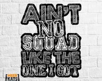 Ain't No Squad Like The One I Got Svg, Squad Tree Svg, Popular Svg, Squad Life Svg, Funny Squad Svg, Trendy Shirt Svg, Vacation Svg