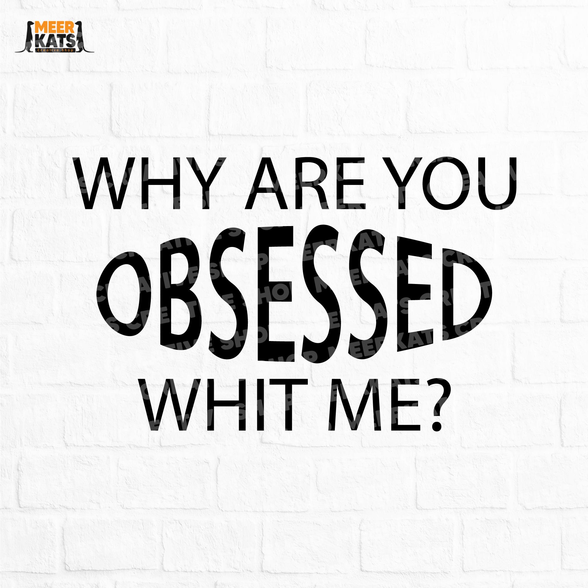 Why Are You So Obsessed With Me Svg, Baby Clothe Design, Newborn Baby Girl  Outfit, Trendy Baby Outfit, Funny Shirt Svg, Cute Shirts Svg, image size:2000x2000
