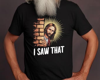 I Saw That Shirt | Funny Jesus Graphic Tee | Religious Humor T-Shirt | Christian Meme Shirt |