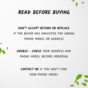 May include: White background with green leaves falling from the top. Text reads: "READ BEFORE BUYING", "DON'T ACCEPT RETURN OR REPLACE", "IF THE BUYER HAS INDICATED THE WRONG PHONE MODEL OR ADDRESS", "DOUBLE CHECK YOUR ADDRESS AND PHONE MODEL BEFORE ORDERING", "CONTACT ME IF YOU DON'T FIND YOUR PHONE MODEL".