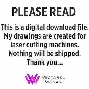 May include: White background with black text that reads "PLEASE READ". The text continues with "This is a digital download file. My drawings are created for laser cutting machines. Nothing will be shipped. Thank you..." A logo is at the bottom.