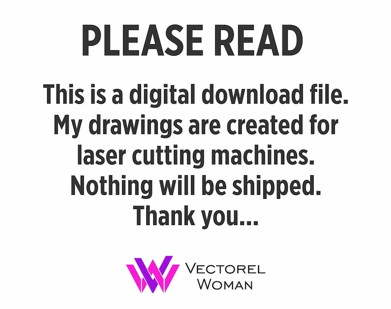 May include: White background with black text that reads "PLEASE READ". The text continues with "This is a digital download file. My drawings are created for laser cutting machines. Nothing will be shipped. Thank you..." A logo is at the bottom.
