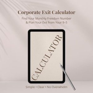 May include: A digital tablet with a black frame displays the word "CALCULATOR" diagonally. The text "Corporate Exit Calculator" and "Find Your Monthly Freedom Number & Plan Your Exit from Your 9-5" are at the top. A silver stylus rests on the surface. The bottom reads "Simple • Clear • No Overwhelm."