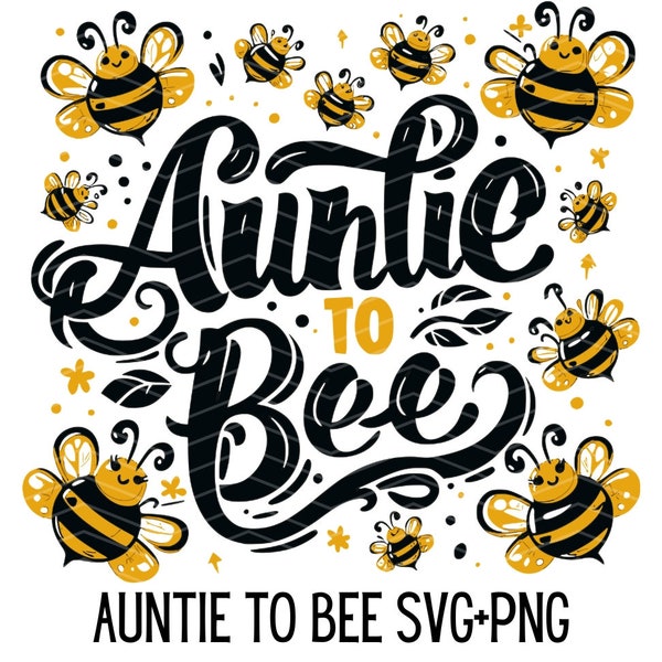 Auntie To Bee Svg, Auntie Svg, Bee Svg, Auntie Gifts, Auntie Mug, Auntie Sweatshirt, Auntie Shirt, Promoted To Aunt, Best Auntie Ever