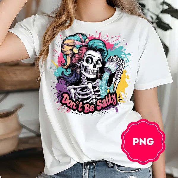 Don't Be Salty PNG, Sarcastic Skeleton Sublimation Design, Trendy Skull Funny Salty Skeleton Snarky Clipart, T-Shirt Mug PNG File Download