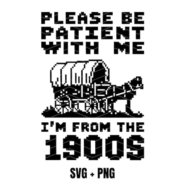 Oregon Trail Svg / I'm from the 1900s / 90s Child Svg / 80s Child Svg / Humorous Saying Svg / Digital Download / Gaming Svg / Video Game Svg