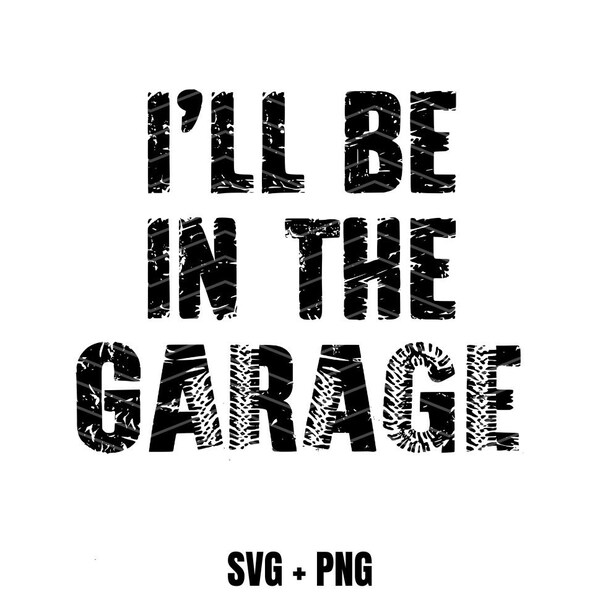 I'll Be In The Garage Png Svg, Auto Mechanic Project Car Builder Png Svg Prinable