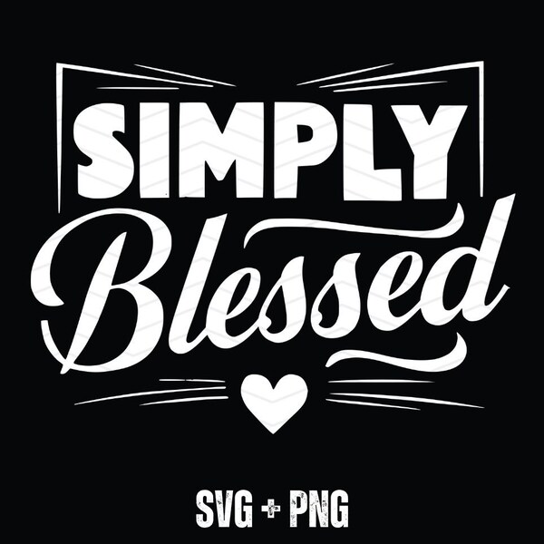 Simply Blessed SVG, Blessed Svg, Faith Svg, Religious Svg, Inspirational Svg, Motivational Svg, Thanksgiving Svg