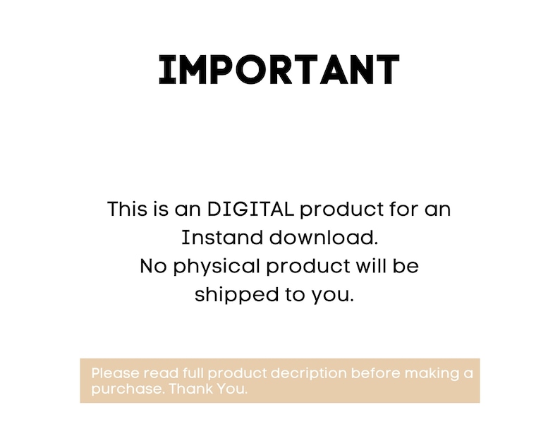 May include: Text on a white background that reads "IMPORTANT" in bold black letters. The text continues: "This is a DIGITAL product for an instant download. No physical product will be shipped to you. Please read full product description before making a purchase. Thank You."
