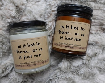 Is It Hot In Here Or Is It Just Me Hand Poured Scented Funny Candle Gift For Her Gift For Him Amber Or Clear Jar