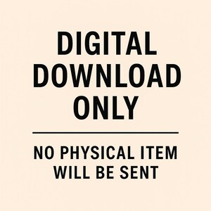 May include: Image with the text "DIGITAL DOWNLOAD ONLY" in bold black font above a horizontal line. Below the line, the text "NO PHYSICAL ITEM WILL BE SENT" is displayed in a similar font. The background is a light beige color.