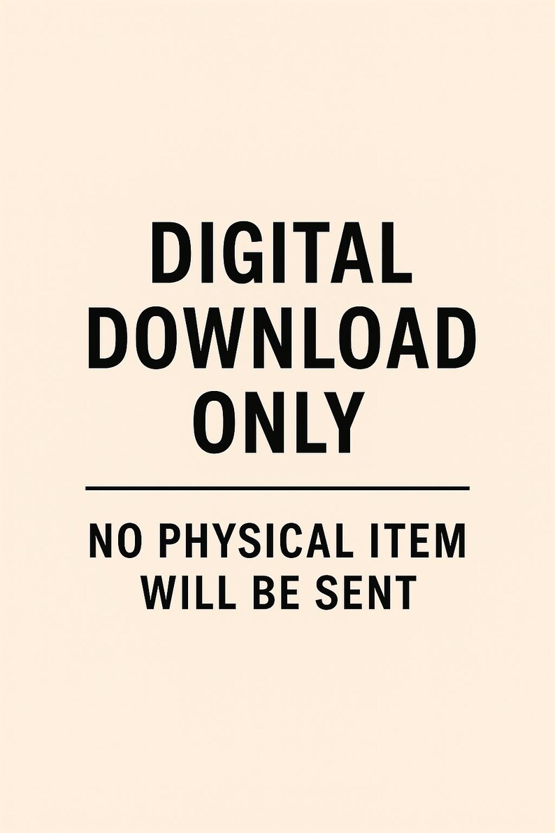 May include: Image with the text "DIGITAL DOWNLOAD ONLY" in bold black font above a horizontal line. Below the line, the text "NO PHYSICAL ITEM WILL BE SENT" is displayed in a similar font. The background is a light beige color.