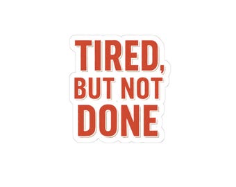 Tired But Not Done sticker | motivational text kiss-cut sticker