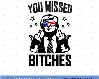 Trump You Missed Bitches SVG: Patriotic 2024 Design (Digital Download)