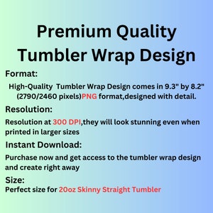 May include: Text on a gradient blue background reads "Premium Quality Tumbler Wrap Design." Additional text details the design's format, resolution at 300 DPI, and instant download availability. The design is sized for a 20oz Skinny Straight Tumbler.