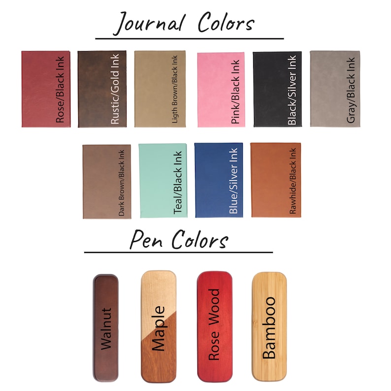 May include: A selection of journal covers and pen colors. The journal covers are in various colors and textures, including rose, rustic, teal, blue, and rawhide. The pen colors are walnut, maple, rose wood, and bamboo.