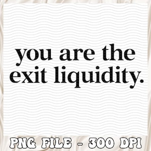 You Are The Exit Liquidity PNG, Funny Meme Digital Download for Traders, Humorous Crypto Trading Meme for Personal Use, Gift for Investors
