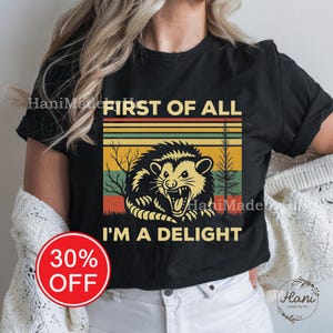 First Of All I&#39;m A Delight Sarcastic Shirt, Funny Possum T-Shirt, Funny Racoon Shirt, Angry Possum Tee, Funny Animal Tee, Possum Lover Gifts