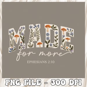 Made For More Ephesians 2:10 Foral PNG, Christian Bible Verse Png, Jesus Quote Png, Religious Mom Png, Christian Song Lyrics, Faith Gift