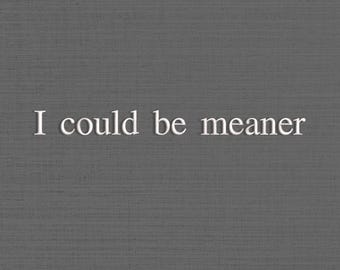 I Could Be Meaner Embroidered File, Funny Humor Quote Embroidered Machine, Sarcastic Shirt Design, Trendy Embroidered Design, 5 sizes