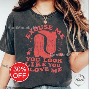 Excuse Me, You Look Like You Love Me Valentine’s Day Sweatshirt, Country Music Shirt Concert Outfit Idea, Western Graphic Tee, Cowgirl Tee