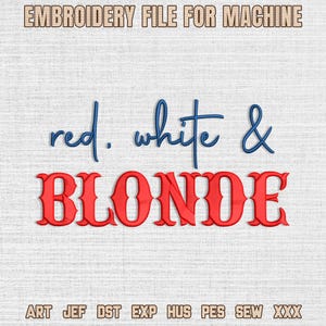 Könnte beinhalten: Ein Stickdateidesign mit dem Text "red, white & BLONDE" in Rot und Blau. Die Wörter sind mit einer dekorativen Schriftart gestaltet. Der Satz "EMBROIDERY FILE FOR MACHINE" steht oben. Verschiedene Dateiformate sind unten aufgeführt.