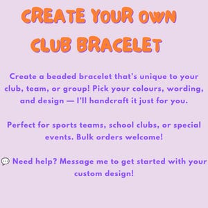 May include: A light purple background with orange text that says "CREATE YOUR OWN CLUB BRACELET." The text below describes custom beaded bracelets for clubs, teams, or groups. Bulk orders are welcome.