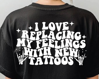 I love Replacing My Feelings With New Tattoos Svg, Svg Cutting File, Sublimation Design, Adult Humor Png, Funny Svg, Butt png