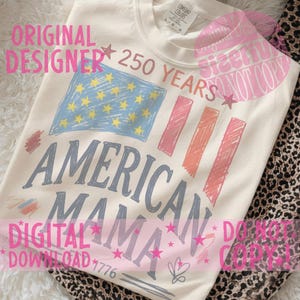 May include: Cream-colored sweatshirt with a distressed American flag design. The text reads "AMERICAN MAMA" and "250 YEARS" in a vintage style. The shirt also features the text "DIGITAL DOWNLOAD 1776".