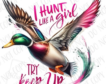 Girls Hunting PNG, Hunting Sublimation Digital Download, I Hunt Like a Girl Hunter PNG Mallard Duck Sublimation PNG Country Girl Hunting png