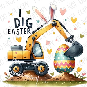 Könnte beinhalten: Ein gelber Bagger mit Hasenohren gräbt ein buntes Osterei aus. Der Text "I Dig Easter" ist in schwarzen Buchstaben auf weißem Hintergrund geschrieben.