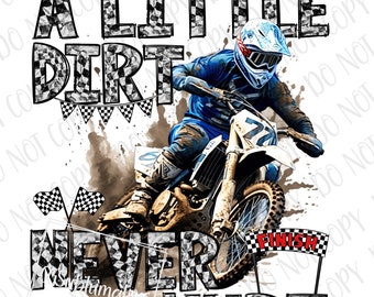 A Little Dirt Never Hurt PNG, Motocross Sublimation, Digital Download, Motorcross Rider png Dirt Bike Sublimation Biker png Outdoor Off Road