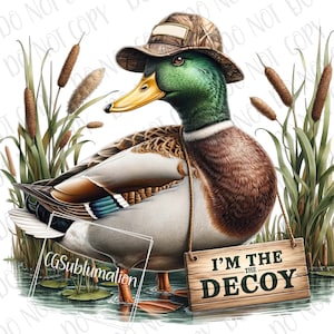 I&#39;m The Decoy Mallard duck hunting PNG, Hunter Sublimation Design, Ducks Digital Download, Duck Hunter PNG Country Boy Girl Sublimation PNG