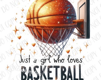 May include: A glittery orange basketball with gold stars and hearts around it, going through a basketball hoop. The text "Just a girl who loves BASKETBALL" is below the basketball.