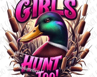 Girls Hunting PNG | Girls Hunt Too Hunting Sublimation | Duck Hunt Girl | Hunter PNG | Mallard Duck Sublimation | Country Girl Duck Hunting