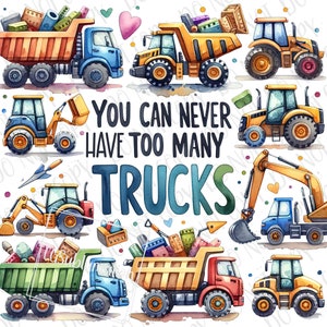 May include: A watercolor illustration of various trucks, including dump trucks, excavators, and construction vehicles. The text "You can never have too many trucks" is written in blue and white lettering.