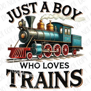 Train PNG, Just a Boy Who Loves Trains PNG, Transportation Train Driver Steam Train Sublimation, Train png, Baby Train Lover Train Vibes PNG