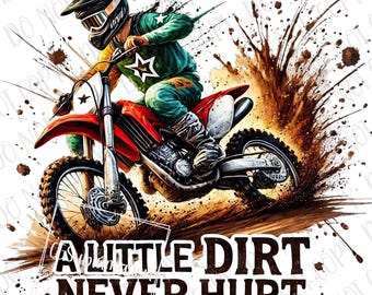A Little Dirt Never Hurt PNG | Motocross Sublimation | Digital Download | Motocross Rider Dirt Bike PNG | Sports Biker Outdoor Off Road png