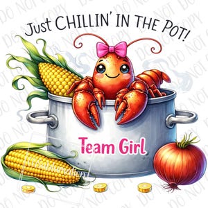 May include: A whimsical illustration features a cartoon lobster with a pink bow, relaxing in a pot with corn and an onion. The text reads "Just Chillin' in the Pot!" and "Team Girl".