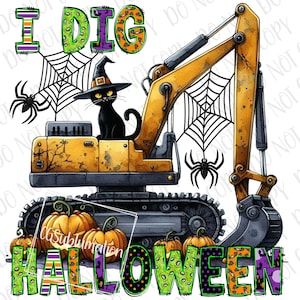 May include: A yellow excavator with a black cat sitting on the cab. The excavator is digging into a pile of pumpkins with a spider web hanging from the arm. The text "I DIG HALLOWEEN" is written in colorful letters at the bottom of the image.