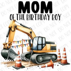 Excavator Birthday png Sublimation | Construction Mom Of The Birthday Boy png | Digital Download | Construction Crew Trucks Birthday Mom PNG