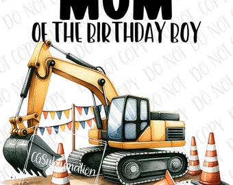 Excavator Birthday png Sublimation | Construction Mom Of The Birthday Boy png | Digital Download | Construction Crew Trucks Birthday Mom PNG